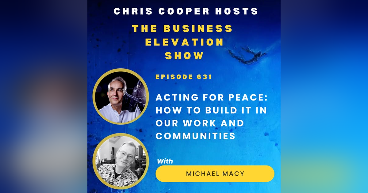 Acting for Peace: How To Build It in Our Work and Communities with Michael Macy Acting for Peace: How To Build It in Our Work and Communities with Michael Macy