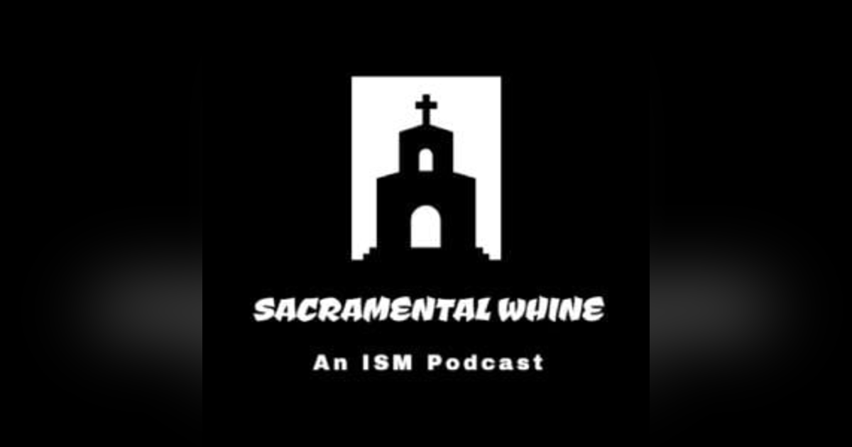 Sacramental Whine an ISM Podcast Sacramental Whine an ISM Podcast