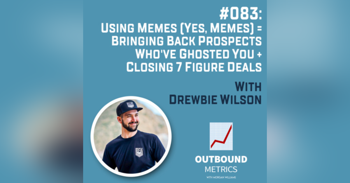 #083: Using Memes (Yes, Memes) = Bringing Back Prospects Who've Ghosted You + Closing 7 Figure Deals (Drewbie Wilson) #083: Using Memes (Yes, Memes) = Bringing Back Prospects Who've Ghosted You + Closing 7 Figure Deals (Drewbie Wilson)