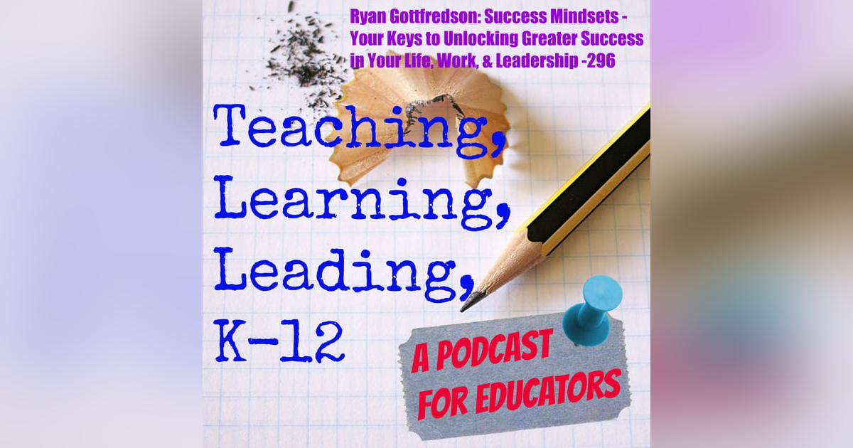 Ryan Gottfredson: Success Mindsets - Your Keys to Unlocking Greater Success in Your Life, Work, & Leadership - 296 Ryan Gottfredson: Success Mindsets - Your Keys to Unlocking Greater Success in Your Life, Work, & Leadership - 296