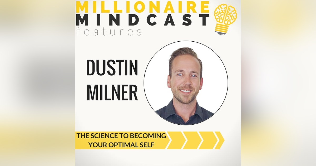 021: The Science of Becoming Your Best Self | Dustin Milner 021: The Science of Becoming Your Best Self | Dustin Milner