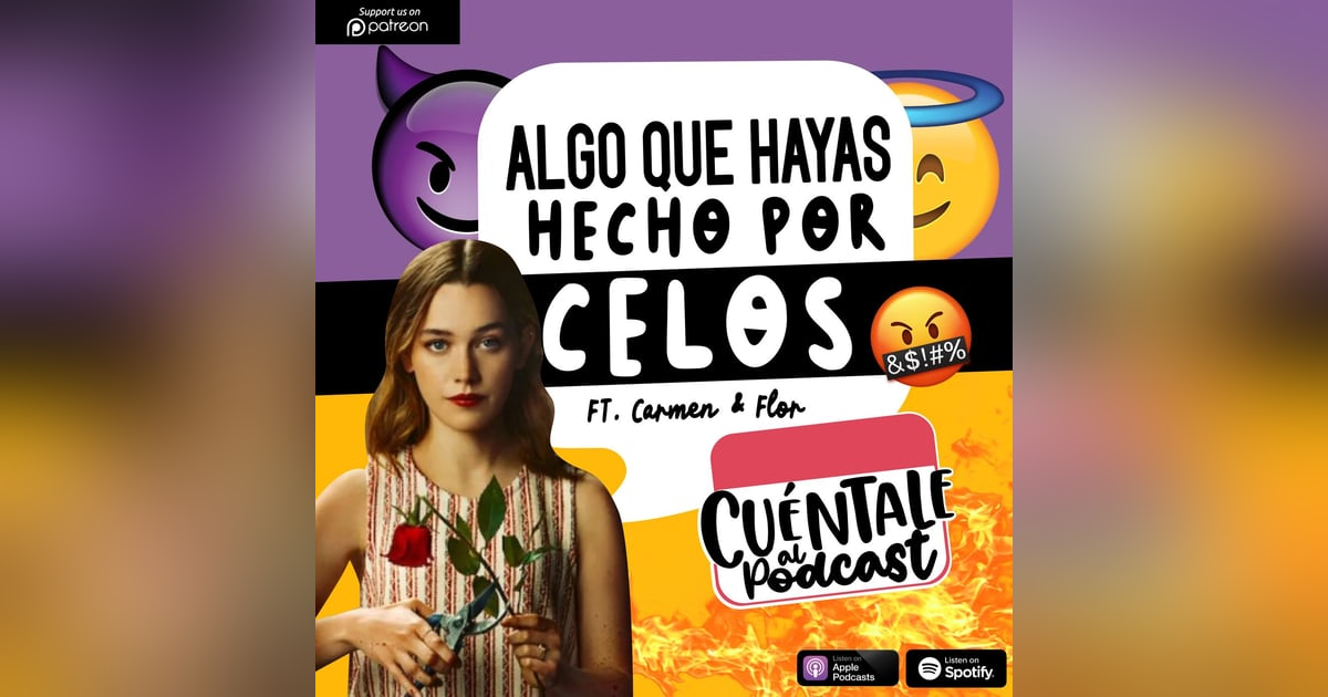 72. Algo que hayas hecho POR CELOS (Ft. Carmen & Flor) 72. Algo que hayas hecho POR CELOS (Ft. Carmen & Flor)