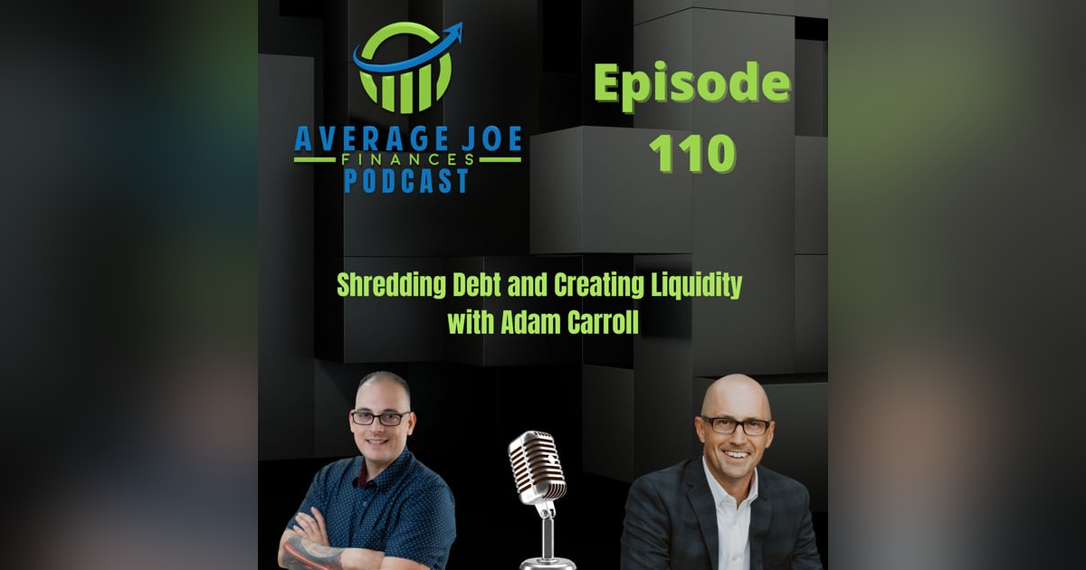 110. Shredding Debt and Creating Liquidity with Adam Carroll 110. Shredding Debt and Creating Liquidity with Adam Carroll