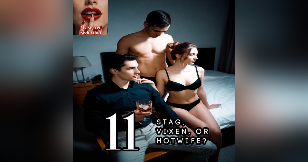Stag, Vixen, or Hotwife? Breaking Down the Dynamics Stag, Vixen, or Hotwife? Breaking Down the Dynamics