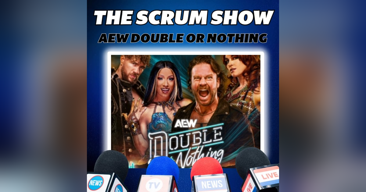 AEW Double or Nothing Recap | The Scrum Show AEW Double or Nothing Recap | The Scrum Show