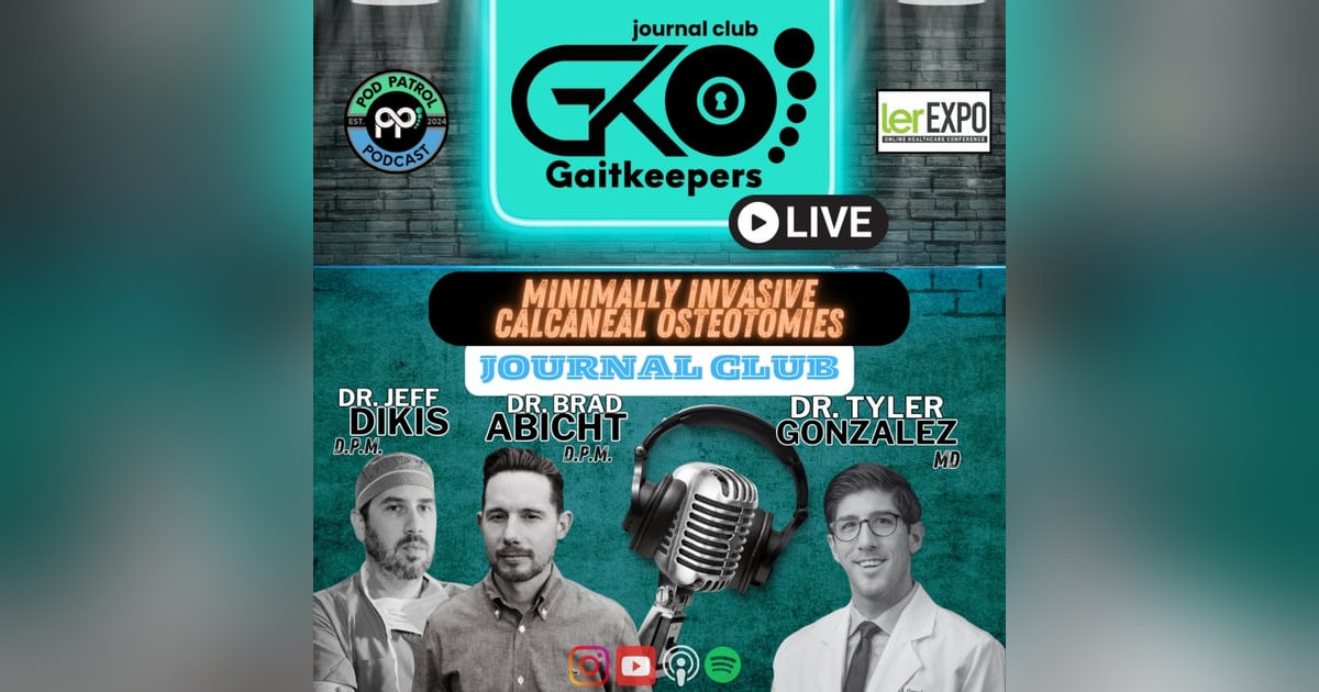 Pod Patrol Podcast S2.E21 - GaitKeepers E5 - MIS Calcaneal Osteotomies - Dr. Tyler Gonzalez, MD Pod Patrol Podcast S2.E21 - GaitKeepers E5 - MIS Calcaneal Osteotomies - Dr. Tyler Gonzalez, MD