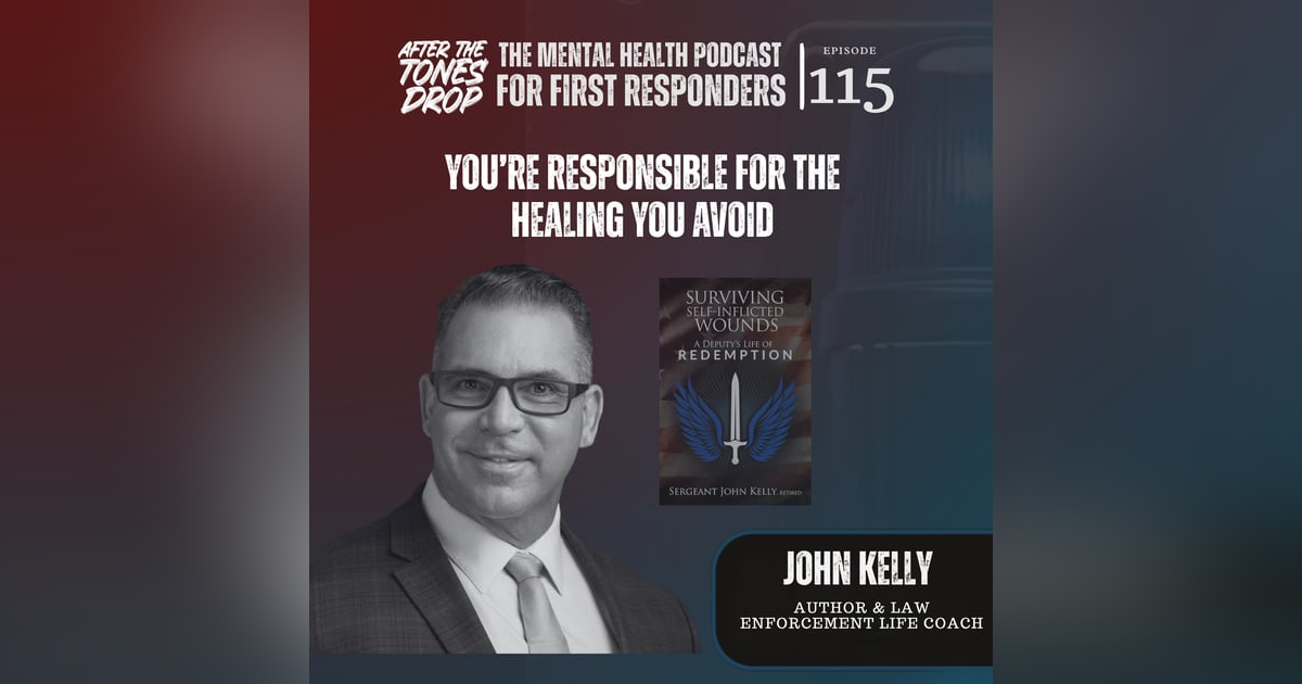 You’re Responsible for the Healing You Avoid: A Conversation with Author & Law Enforcement Coach John Kelly You’re Responsible for the Healing You Avoid: A Conversation with Author & Law Enforcement Coach John Kelly
