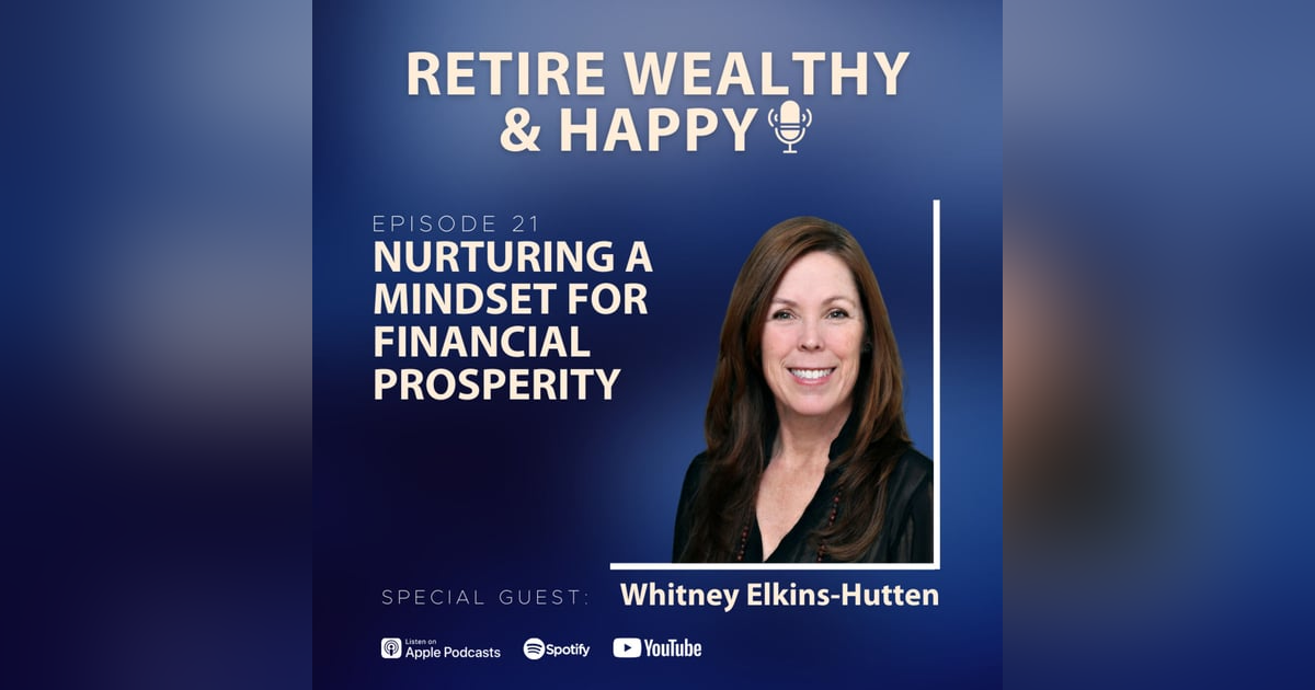 Ep21: Nurturing a Mindset for Financial Prosperity with Whitney Elkins-Hutten Ep21: Nurturing a Mindset for Financial Prosperity with Whitney Elkins-Hutten