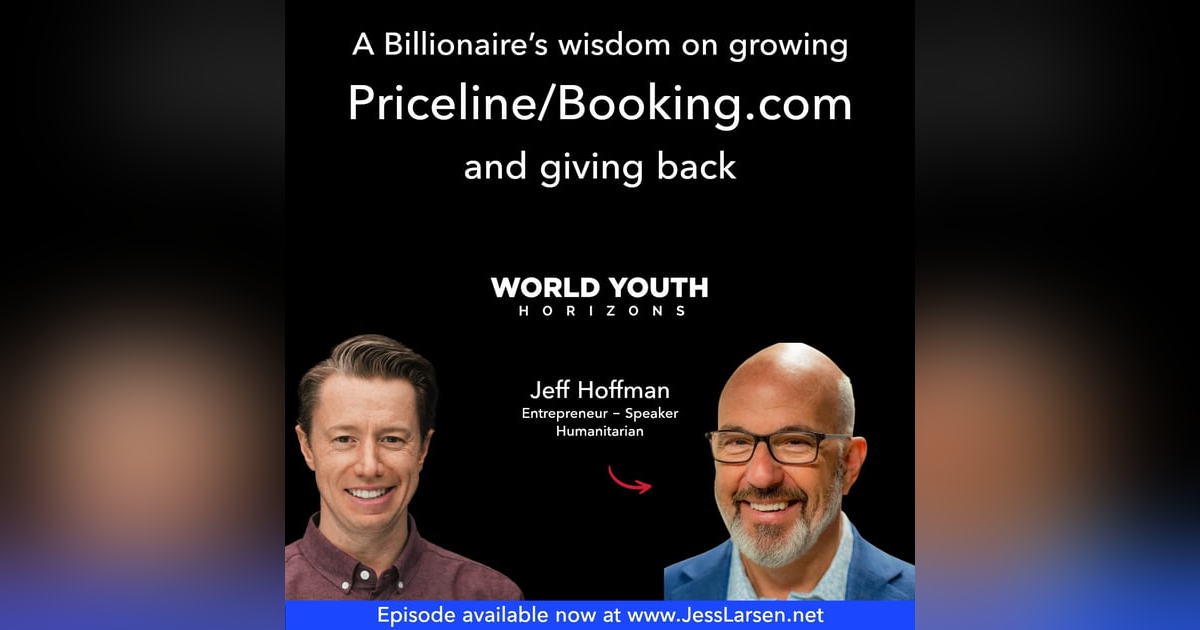 Jeff Hoffman: A Billionaire’s wisdom on growing Priceline/Booking.com and giving back. Jeff Hoffman: A Billionaire’s wisdom on growing Priceline/Booking.com and giving back.