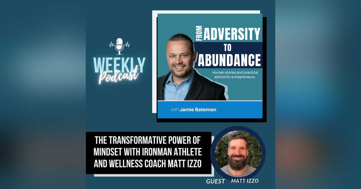 The Transformative Power of Mindset with Ironman Athlete and Wellness Coach Matt Izzo The Transformative Power of Mindset with Ironman Athlete and Wellness Coach Matt Izzo