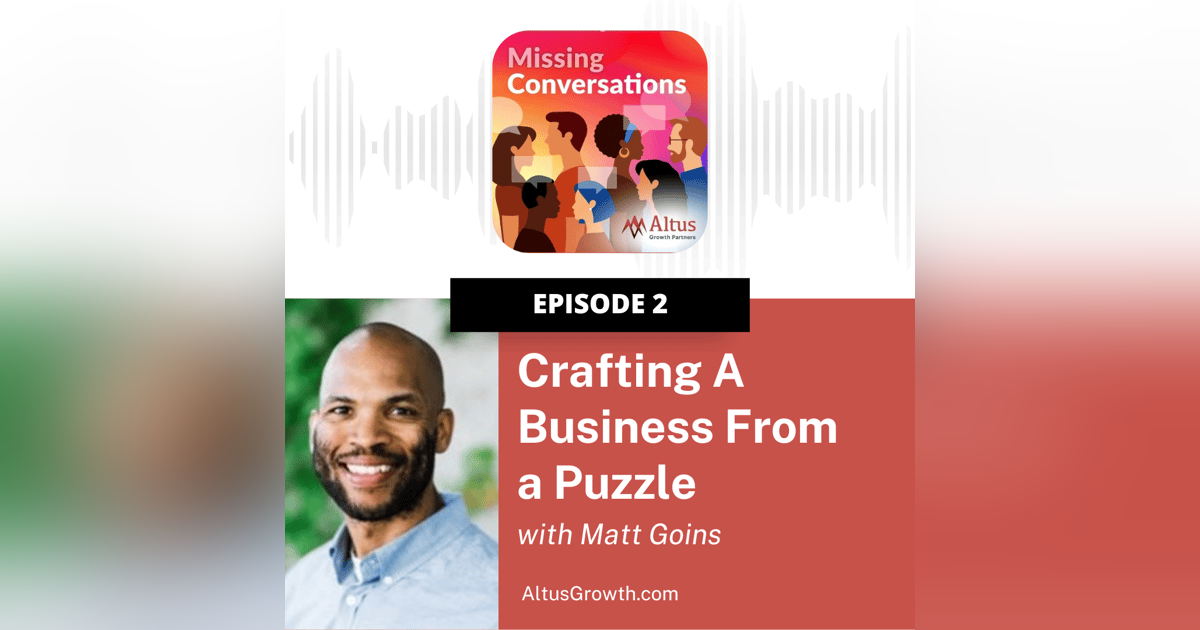 Episode #2: Crafting A Business From a Puzzle with Matt Goins Episode #2: Crafting A Business From a Puzzle with Matt Goins