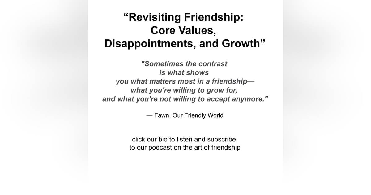 “Revisiting Friendship: Core Values, Disappointments, and Growth” “Revisiting Friendship: Core Values, Disappointments, and Growth”
