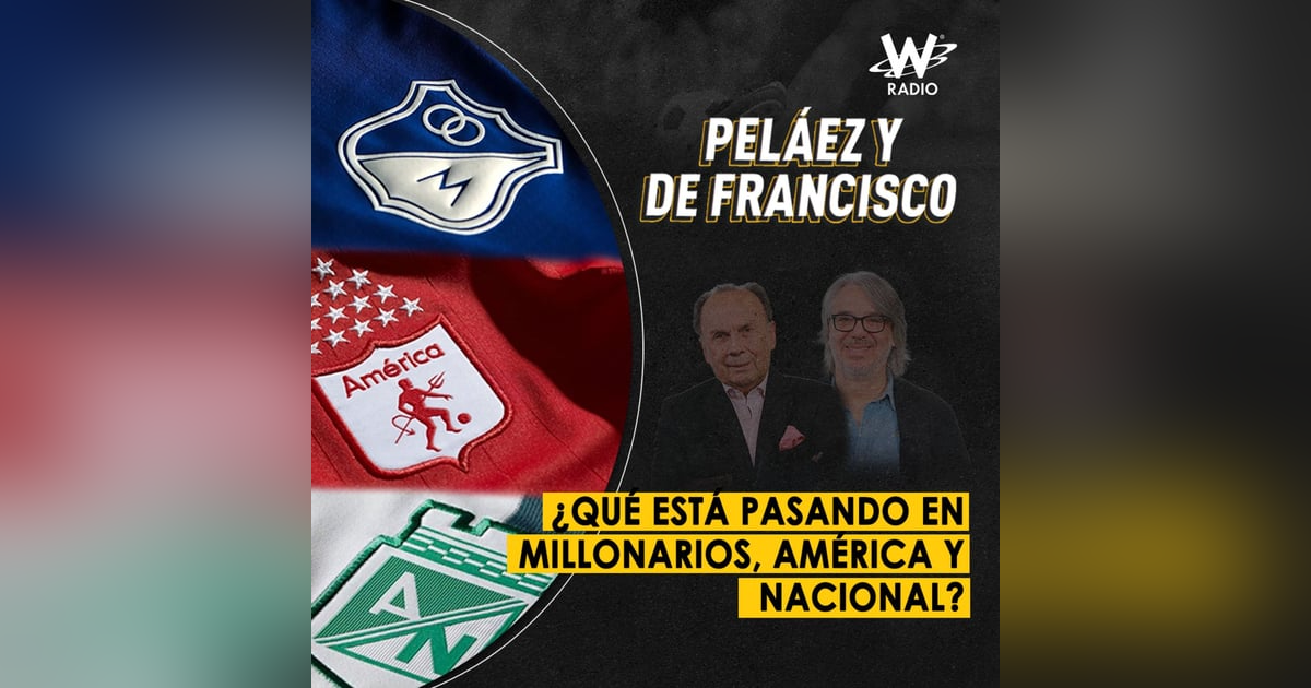 ¿Qué está pasando en Millonarios, América y Nacional? ¿Qué está pasando en Millonarios, América y Nacional?