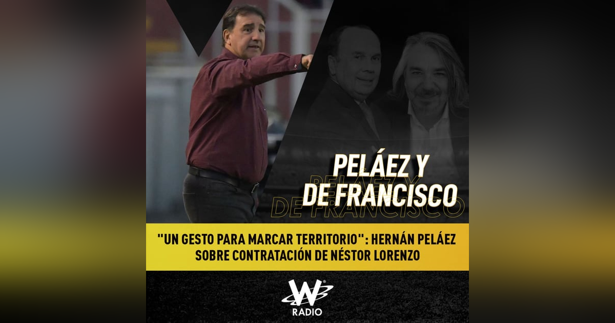 "Un gesto para marcar territorio": Hernán Peláez sobre contratación de Néstor Lorenzo "Un gesto para marcar territorio": Hernán Peláez sobre contratación de Néstor Lorenzo