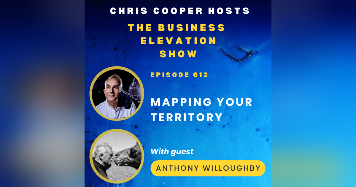 Mapping Your Territory with Explorer and Entrepreneur Anthony Willoughby Mapping Your Territory with Explorer and Entrepreneur Anthony Willoughby