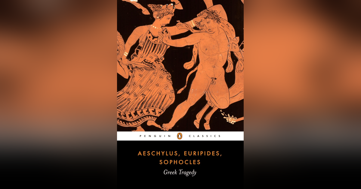 6 Greek Tragedy – Aeschylus, Sophocles, Euripides 6 Greek Tragedy – Aeschylus, Sophocles, Euripides
