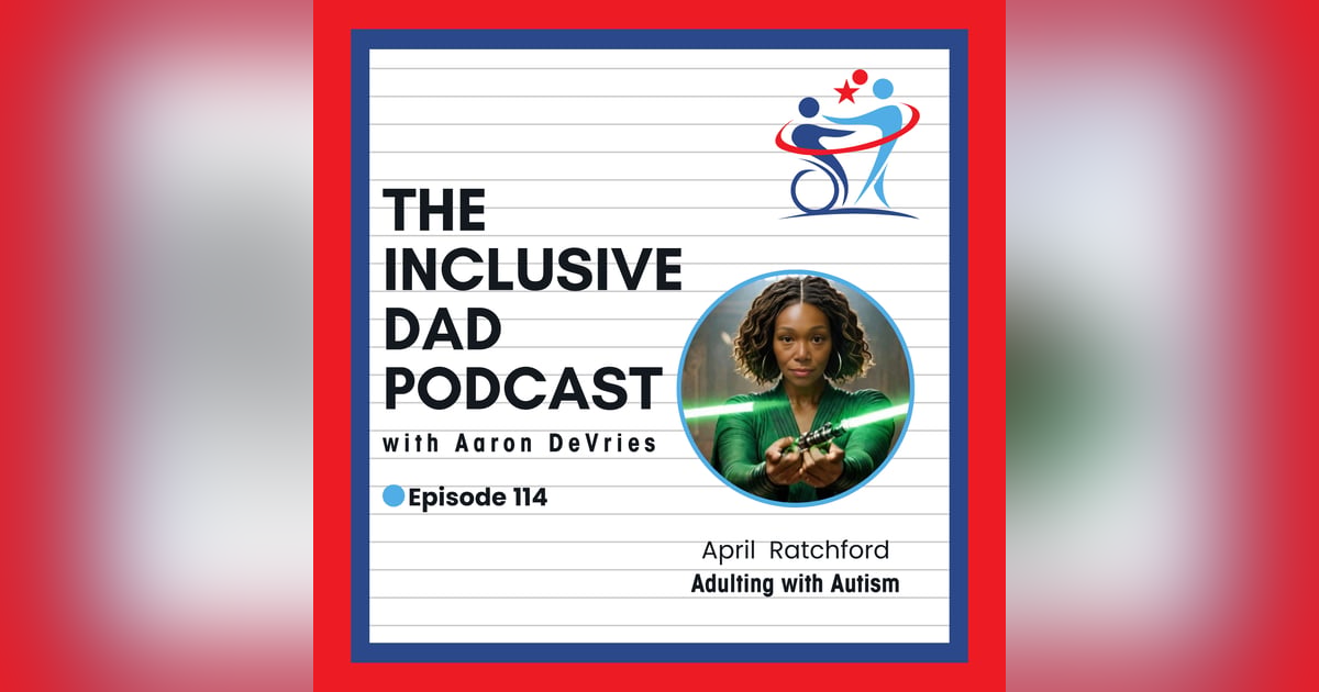 Building Life After High School for Autistic Adults with April Ratchford - Episode 114 Building Life After High School for Autistic Adults with April Ratchford - Episode 114