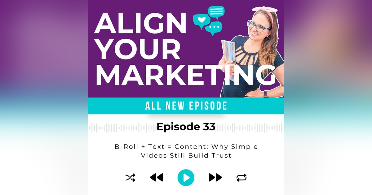 Episode 33 | B-Roll + Text = Content: Why Simple Videos Still Build Trust Episode 33 | B-Roll + Text = Content: Why Simple Videos Still Build Trust