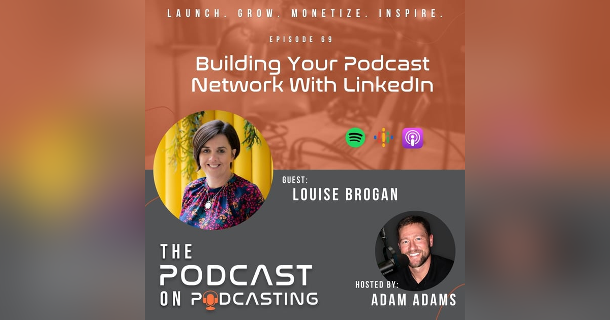 Ep69: Building Your Podcast Network With LinkedIn - Louise Brogan Ep69: Building Your Podcast Network With LinkedIn - Louise Brogan