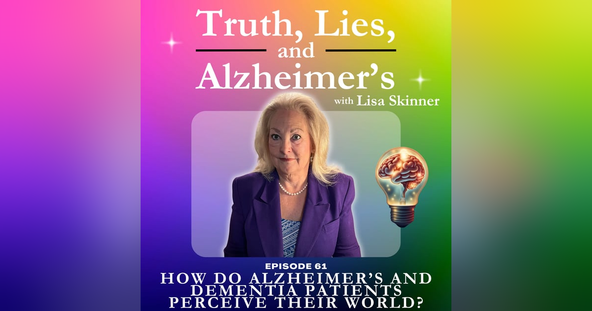 How Do Alzheimer’s and Dementia Patients Perceive Their World? How Do Alzheimer’s and Dementia Patients Perceive Their World?