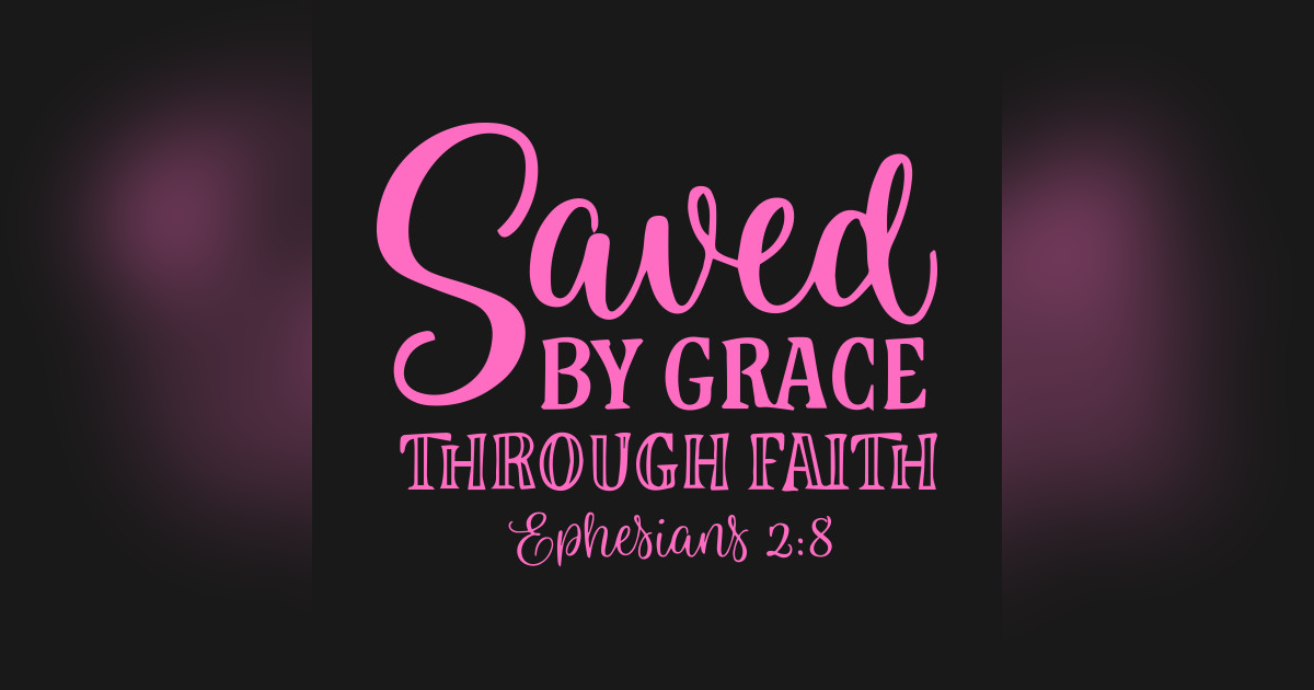 What Does it Mean to Be Saved by Grace? Saved By Grace Through Faith. Reading Ephesians 2 #158 What Does it Mean to Be Saved by Grace? Saved By Grace Through Faith. Reading Ephesians 2 #158