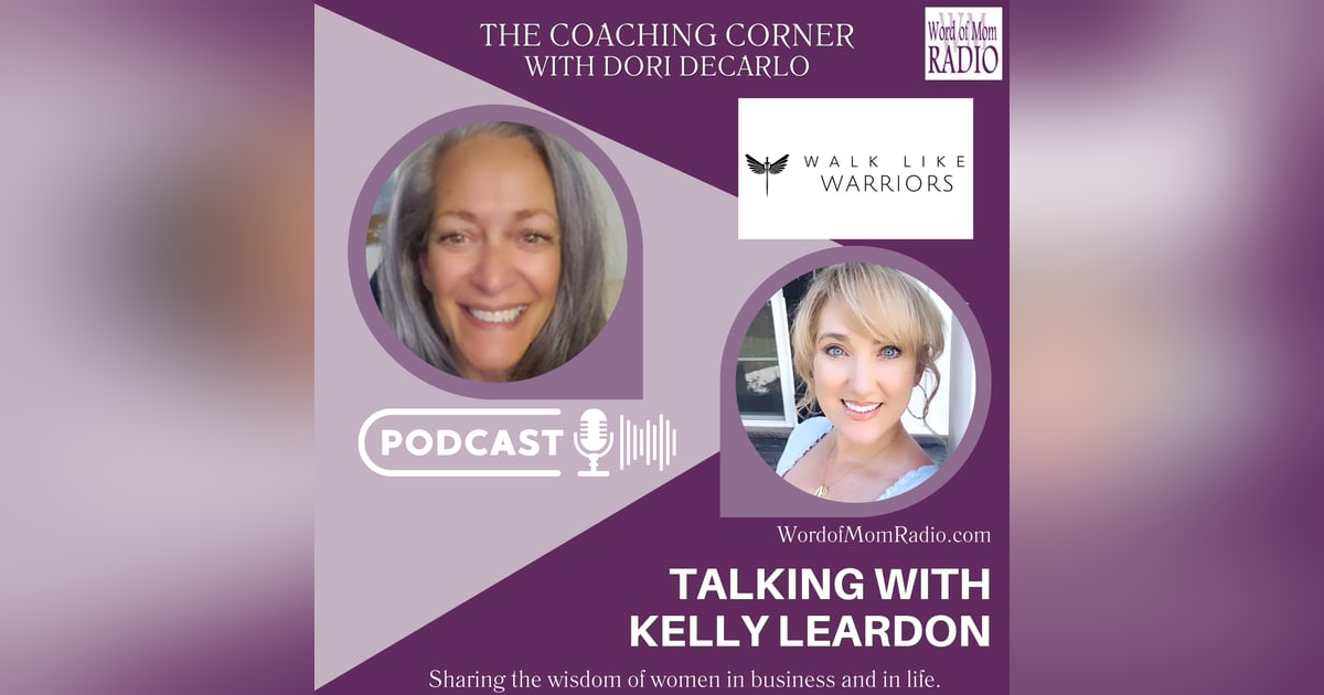 Walk Like Warriors Founder Kelly Leardon on The Coaching Corner with Dori DeCarlo Walk Like Warriors Founder Kelly Leardon on The Coaching Corner with Dori DeCarlo