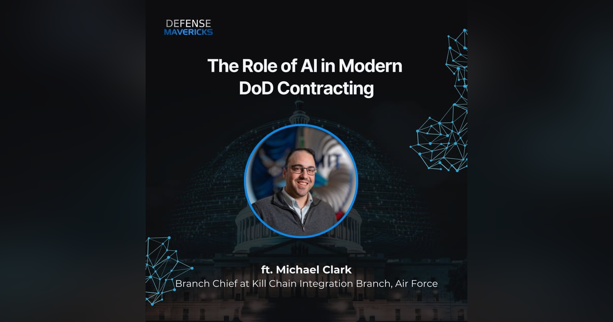 The Role of AI in Modern DoD Contracting with Mike Clark The Role of AI in Modern DoD Contracting with Mike Clark