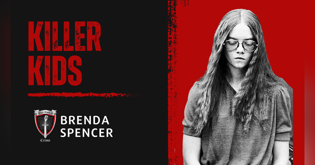 S1 Ep8: Killer Kids Chapter 3: Brenda Spencer S1 Ep8: Killer Kids Chapter 3: Brenda Spencer