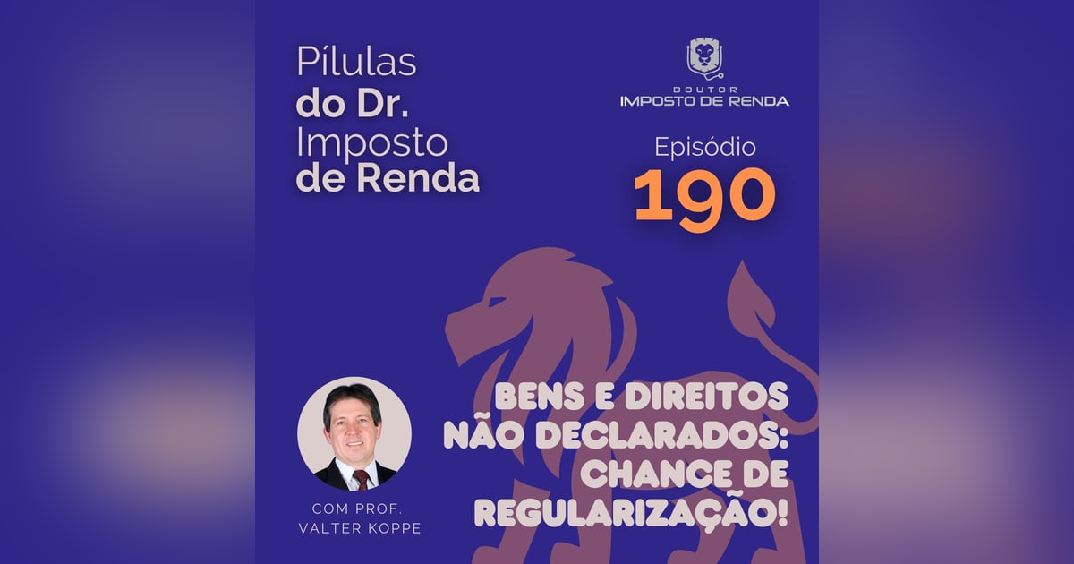 PDIR Ep. 190 – Bens e direitos não declarados: chance de regularização! PDIR Ep. 190 – Bens e direitos não declarados: chance de regularização!