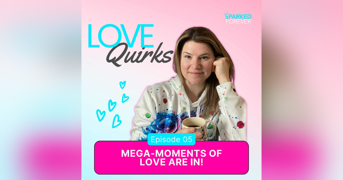 Mega-Moments of Love are In! | LQ005 Mega-Moments of Love are In! | LQ005