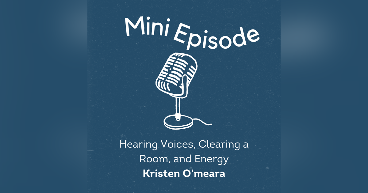 Hearing Voices, Clearing a Room, and Energy with my friend, Kristen O'meara Hearing Voices, Clearing a Room, and Energy with my friend, Kristen O'meara