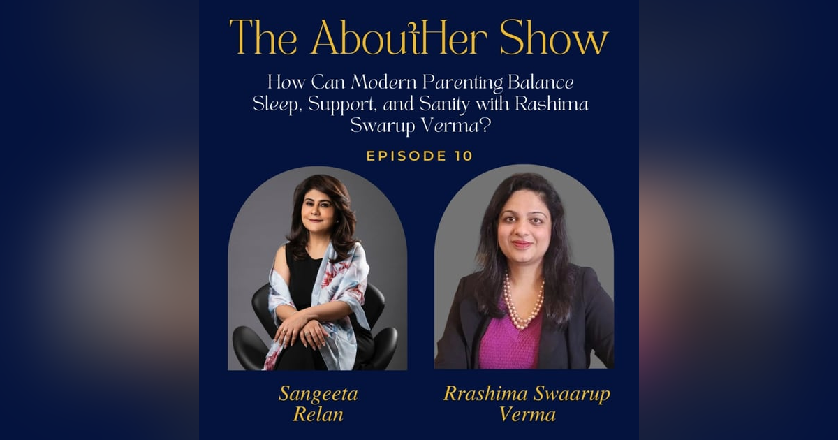 S2E62: How Can Modern Parenting Balance Sleep, Support, and Sanity with Rashima Swarup Verma? S2E62: How Can Modern Parenting Balance Sleep, Support, and Sanity with Rashima Swarup Verma?