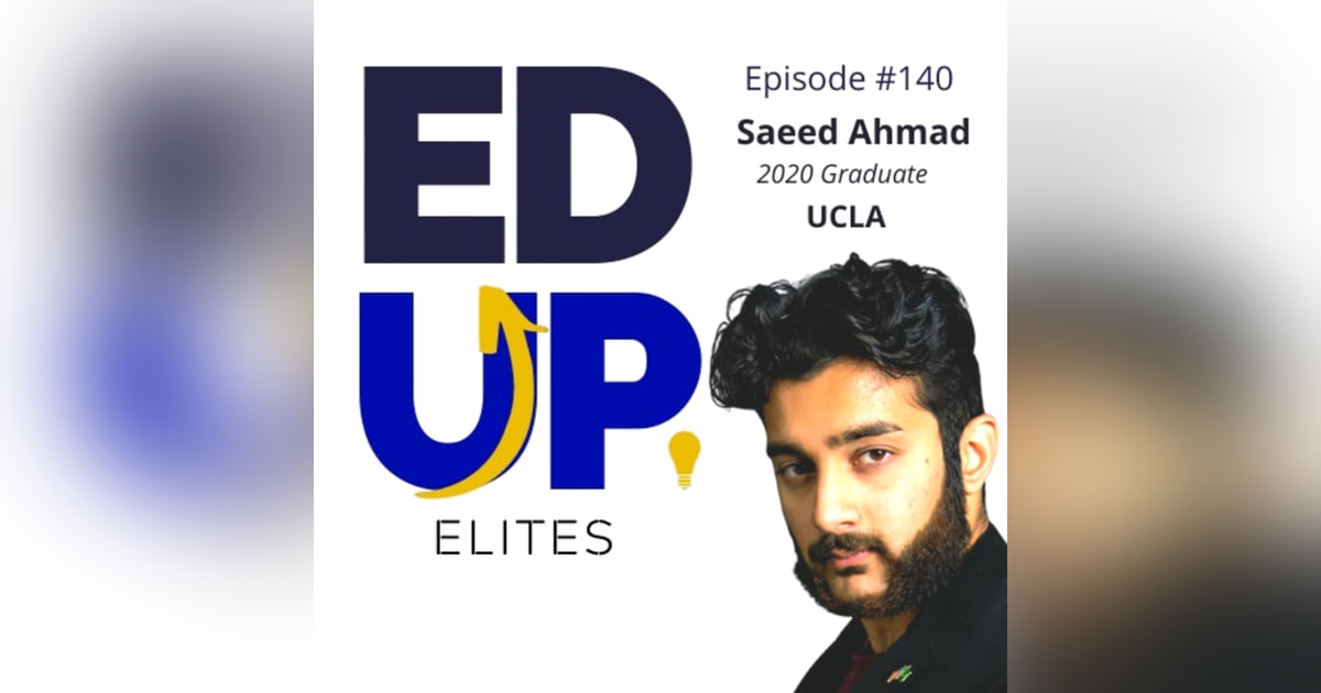 140: BONUS: EdUp Elites: Saeed Ahmad, 2020 Graduate, UCLA 140: BONUS: EdUp Elites: Saeed Ahmad, 2020 Graduate, UCLA