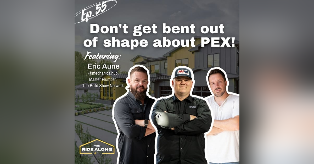 Ep. 55 - Don't get bent out of shape about PEX! Feat. Master Plumber Eric Aune of Mechanical Hub Ep. 55 - Don't get bent out of shape about PEX! Feat. Master Plumber Eric Aune of Mechanical Hub 