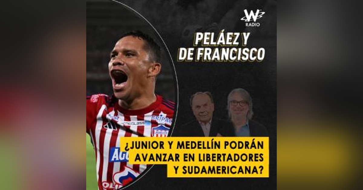 ¿Junior y Medellín podrán avanzar en Libertadores y Sudamericana? ¿Junior y Medellín podrán avanzar en Libertadores y Sudamericana?