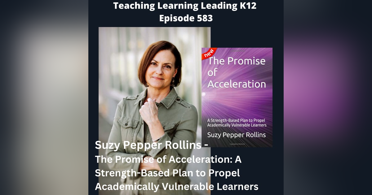 Suzy Pepper Rollins - The Promise of Acceleration: A Strength-Based Plan to Propel Academically Vulnerable Learners - 583 Suzy Pepper Rollins - The Promise of Acceleration: A Strength-Based Plan to Propel Academically Vulnerable Learners - 583