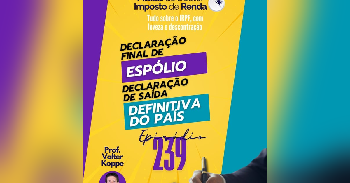 PDIR Ep. 239 – Declarações especiais do IRPF PDIR Ep. 239 – Declarações especiais do IRPF