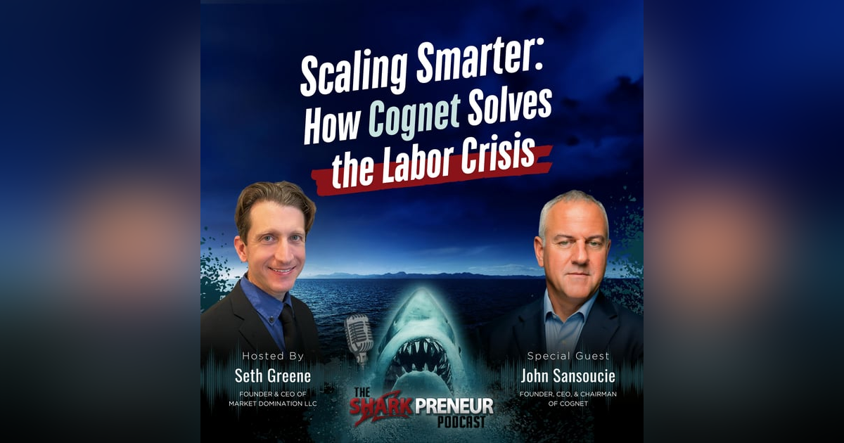 Episode 1142: Scaling Smarter: How Cognet Solves the Labor Crisis with John Sansoucie Episode 1142: Scaling Smarter: How Cognet Solves the Labor Crisis with John Sansoucie