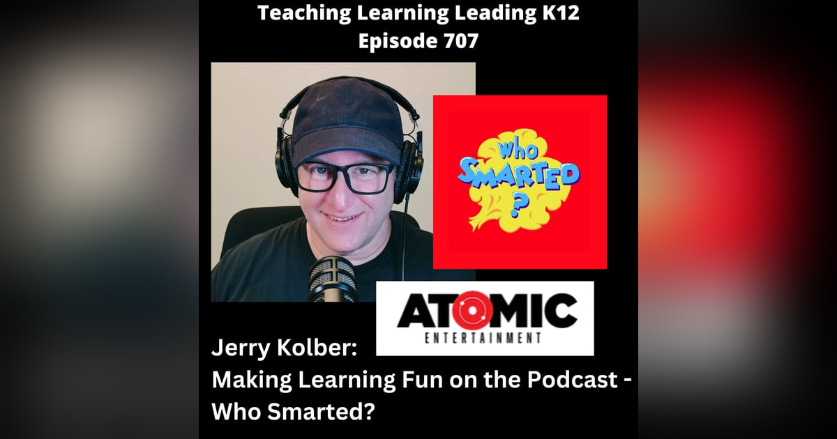 Jerry Kolber: Making Learning Fun on the Podcast - Who Smarted? - 707 Jerry Kolber: Making Learning Fun on the Podcast - Who Smarted? - 707
