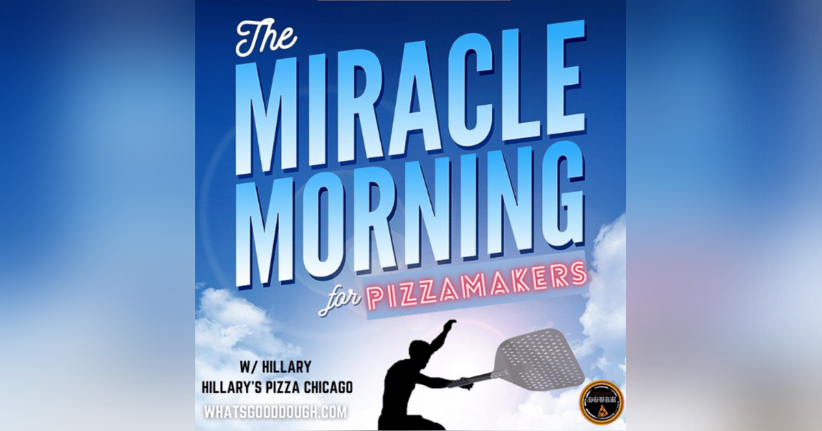 The Miracle Morning for Pizzamakers with Hillary of Hillary’s Chicago PIzza The Miracle Morning for Pizzamakers with Hillary of Hillary’s Chicago PIzza