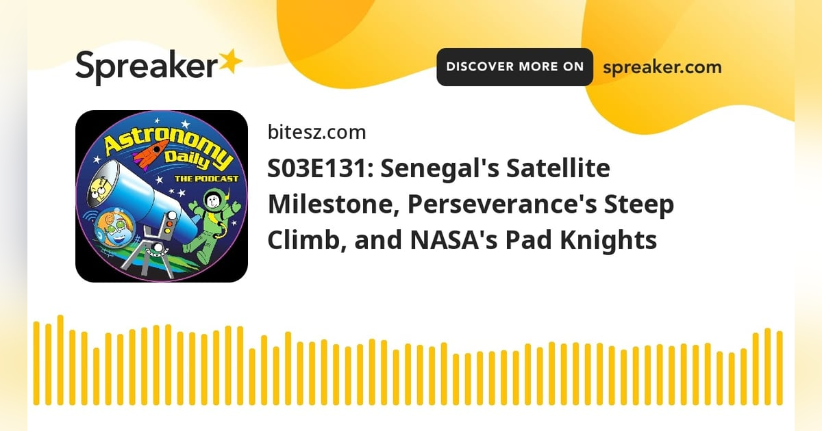 S03E131: Senegal’s Satellite Milestone, Perseverance’s Steep Climb, and NASA’s Pad Knights S03E131: Senegal’s Satellite Milestone, Perseverance’s Steep Climb, and NASA’s Pad Knights
