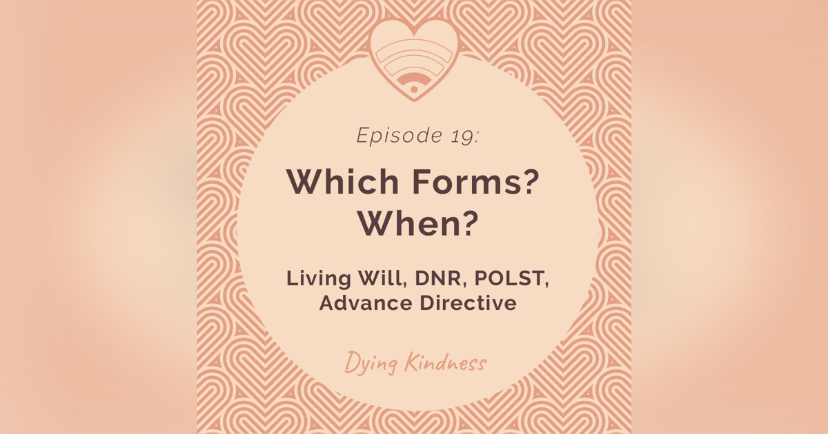 19: Which Forms? When? Living Will, DNR, POLST, Advance Directive 19: Which Forms? When? Living Will, DNR, POLST, Advance Directive