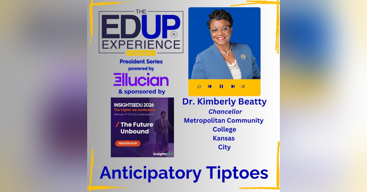 Anticipatory Tiptoes - with Dr. Kimberly Beatty, Chancellor, Metropolitan Community College-Kansas City Anticipatory Tiptoes - with Dr. Kimberly Beatty, Chancellor, Metropolitan Community College-Kansas City