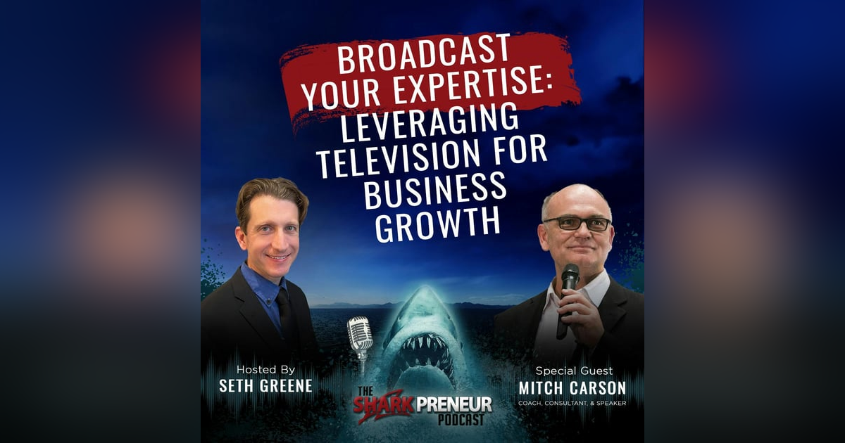 1065: Broadcast Your Expertise: Leveraging Television for Business Growth with Mitch Carson 1065: Broadcast Your Expertise: Leveraging Television for Business Growth with Mitch Carson