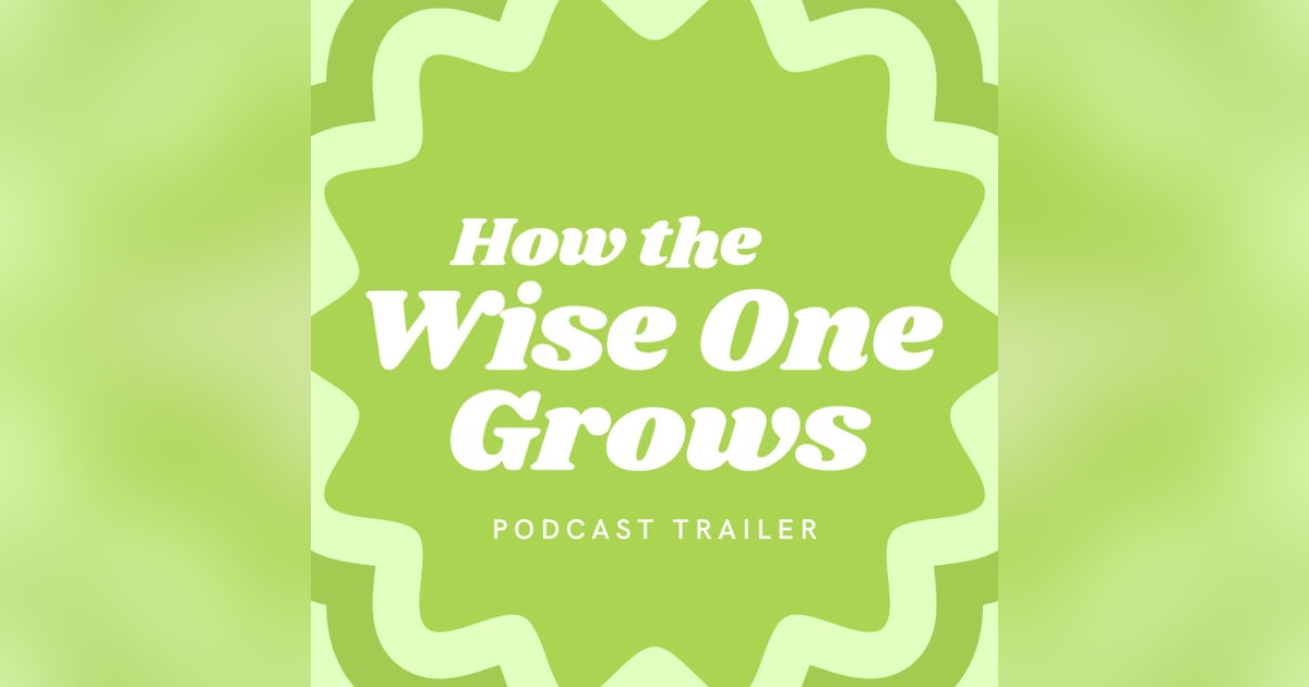Navigating Life's Path:  How the Wise One Grows' Podcast Trailer Navigating Life's Path:  How the Wise One Grows' Podcast Trailer