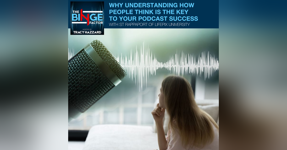 Why Understanding How People Think Is The Key To Your Podcast Success With ST Rappaport Of LifePix University Why Understanding How People Think Is The Key To Your Podcast Success With ST Rappaport Of LifePix University