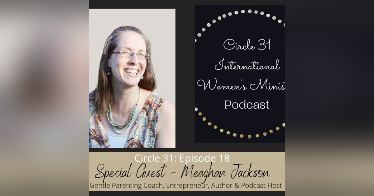 Episode 18: Gentle Parenting with Meaghan Jackson Episode 18: Gentle Parenting with Meaghan Jackson
