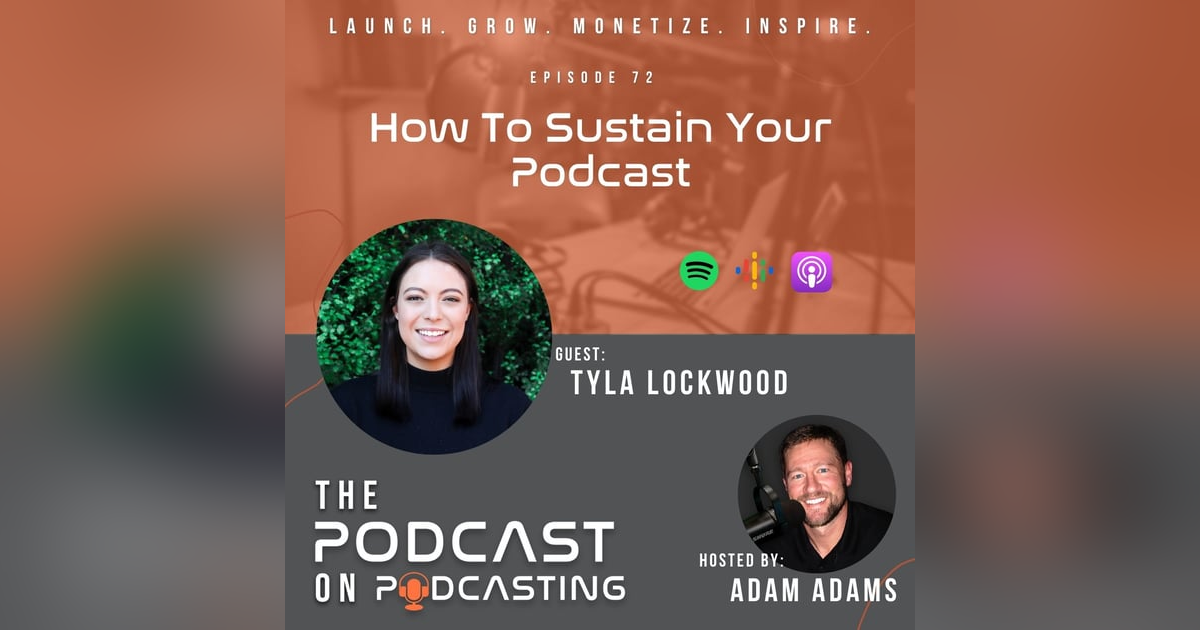 Ep72: How To Sustain Your Podcast - Tyla Lockwood Ep72: How To Sustain Your Podcast - Tyla Lockwood