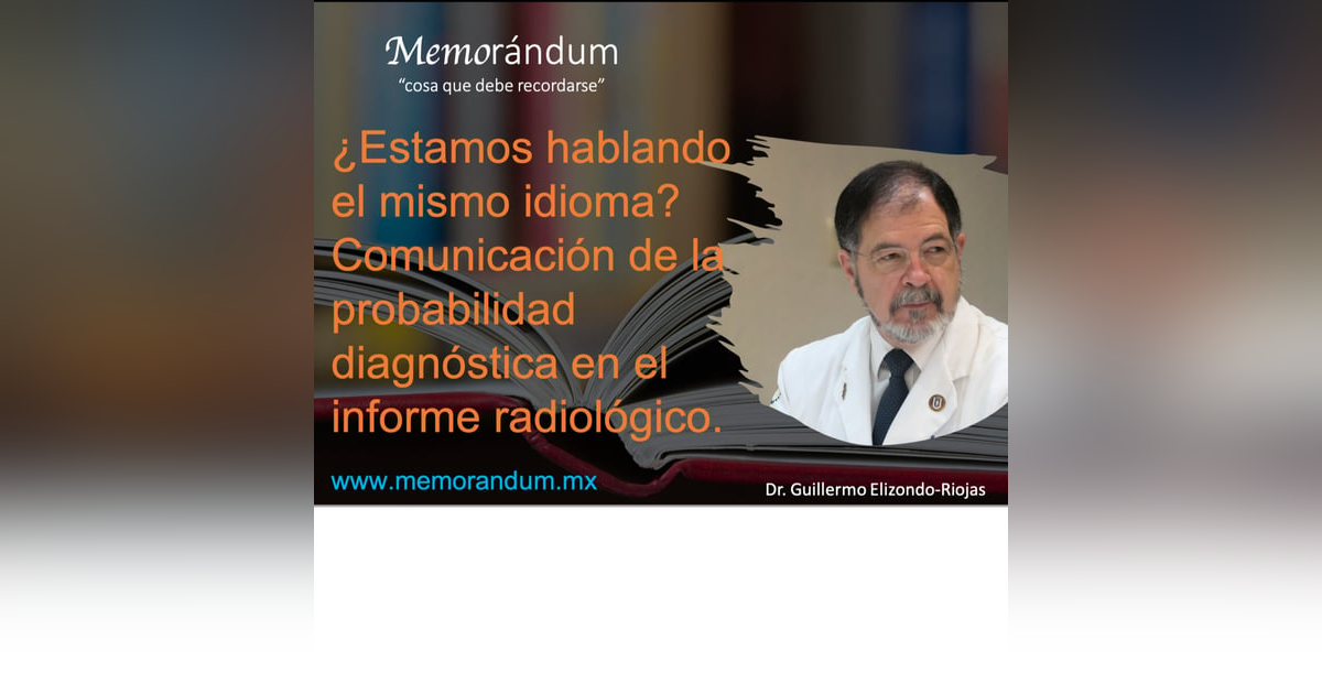 ¿Estamos hablando el mismo idioma? Comunicación de la probabilidad diagnóstica en el informe radiológico. ¿Estamos hablando el mismo idioma? Comunicación de la probabilidad diagnóstica en el informe radiológico.
