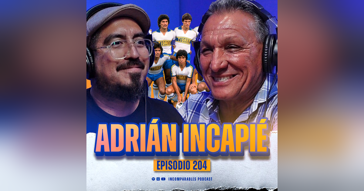 204 | ¡Fui campeón con Tigres a los 20 años! | Adrián Incapié 204 | ¡Fui campeón con Tigres a los 20 años! | Adrián Incapié
